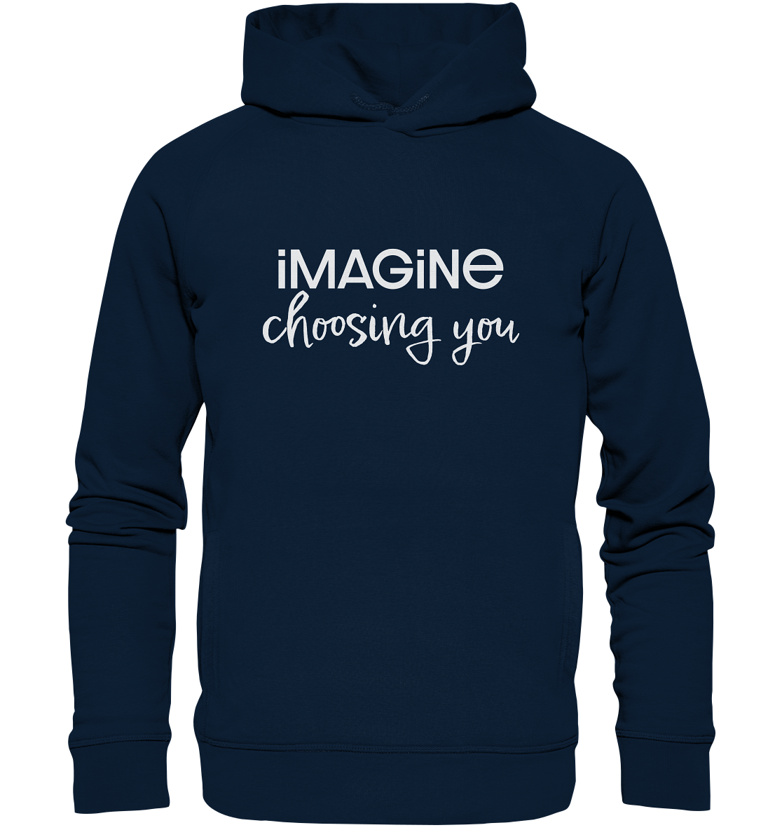 imagine choosing you - Organic Fashion Hoodie