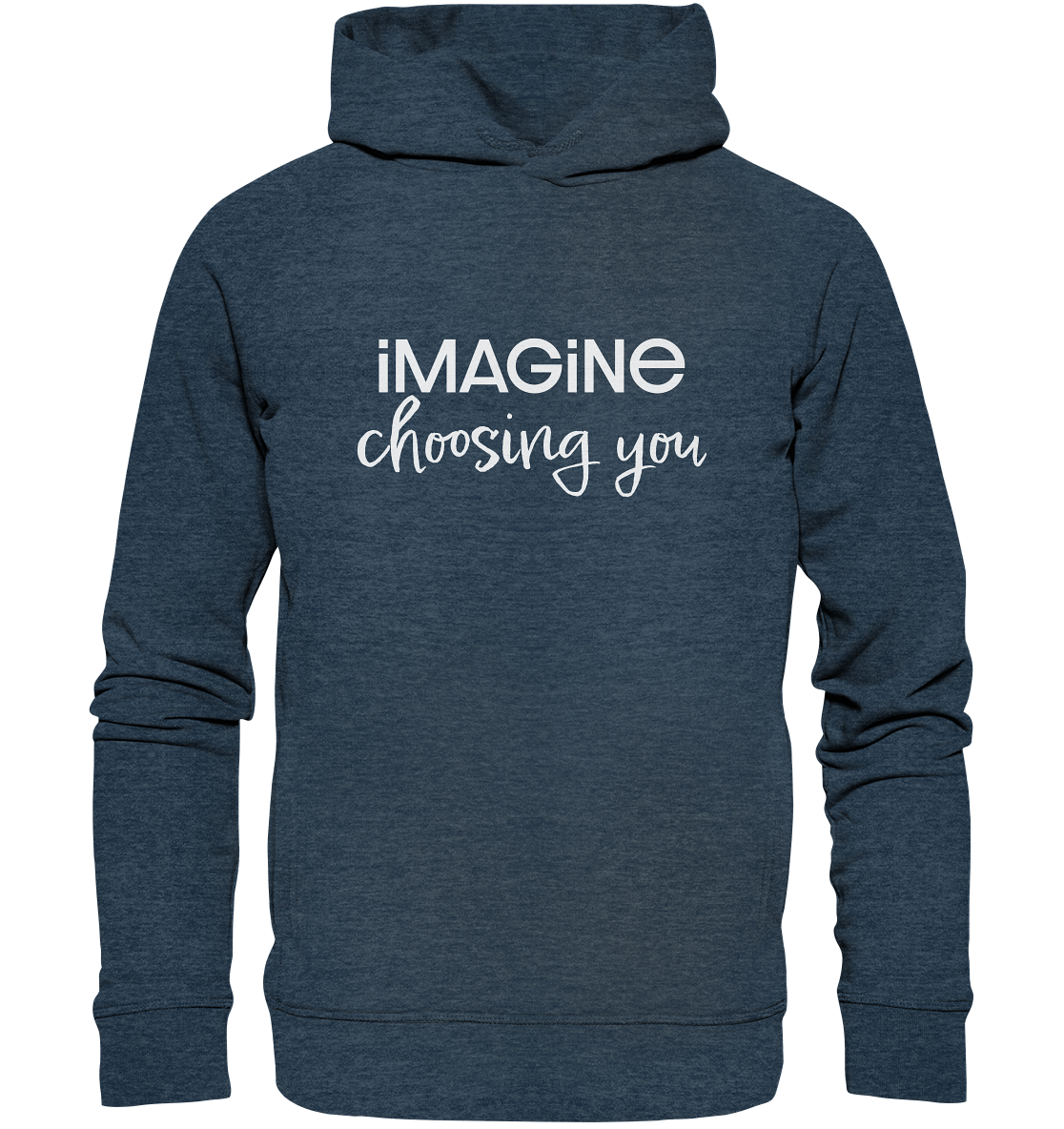 imagine choosing you - Organic Fashion Hoodie