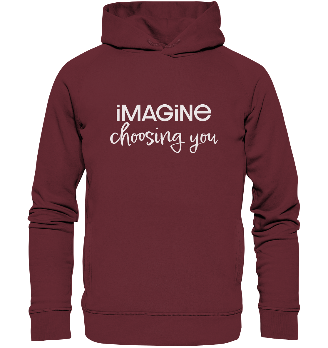 imagine choosing you - Organic Fashion Hoodie