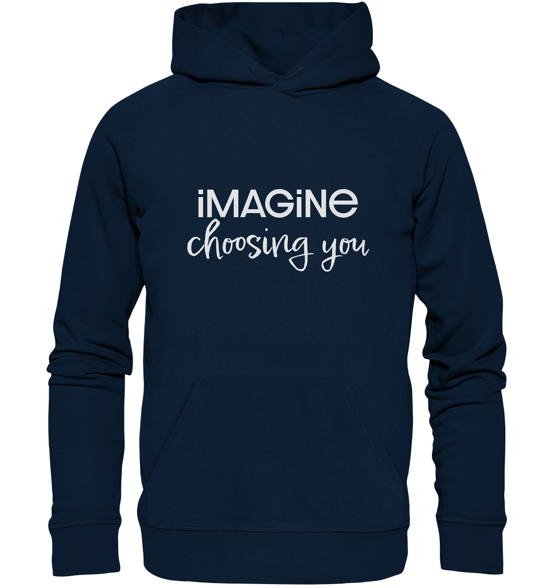 imagine choosing you - Organic Hoodie