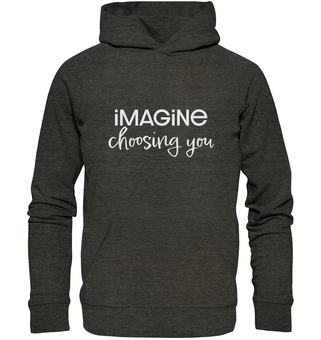 imagine choosing you - Organic Hoodie