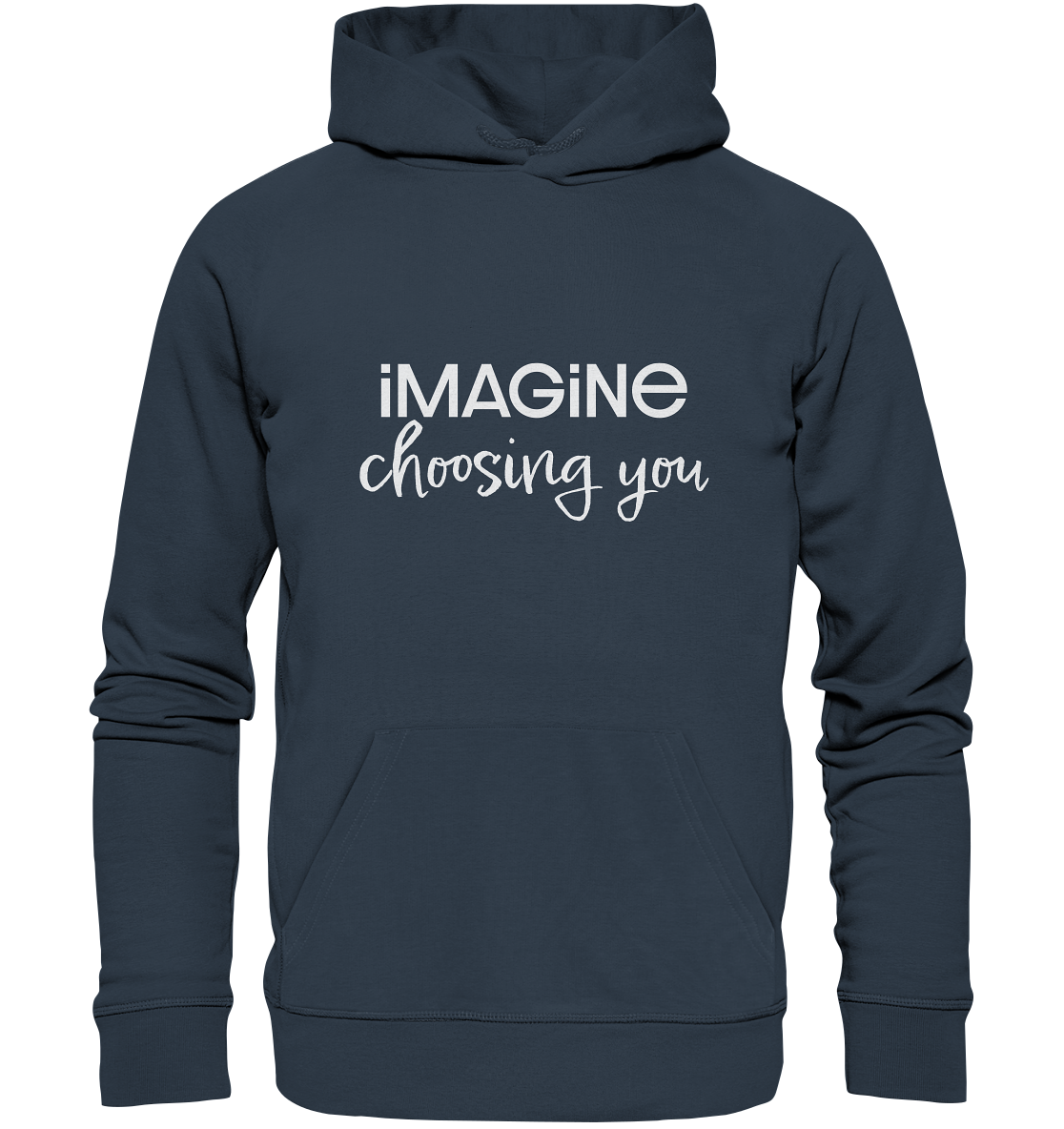 imagine choosing you - Organic Hoodie