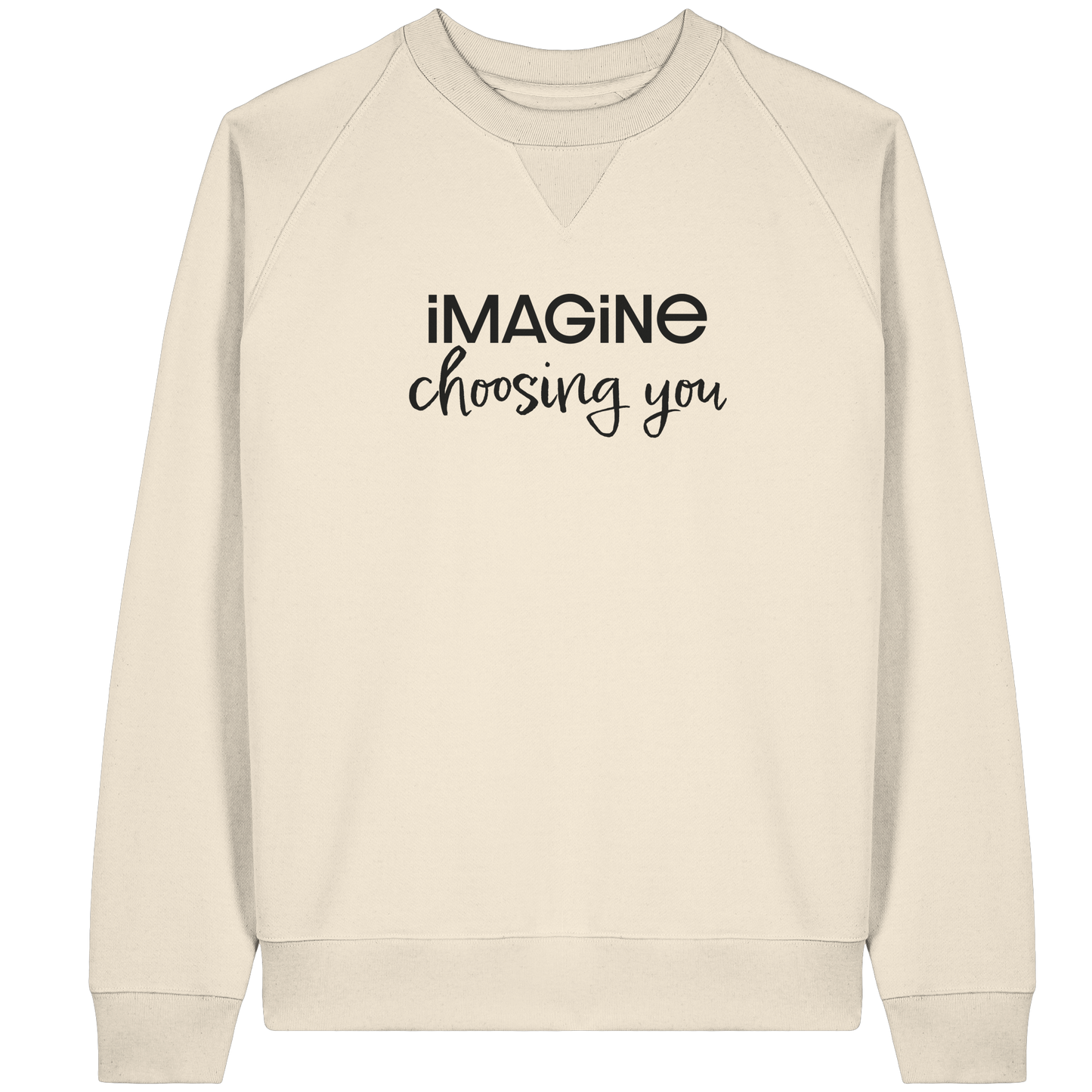 imagine choosing you - Organic Raglan Sweatshirt