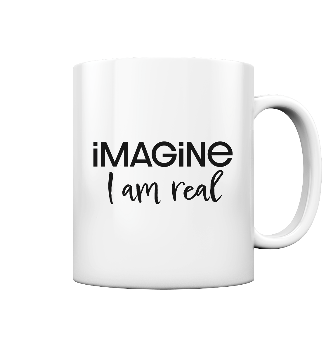 imagine I am real - Tasse glossy