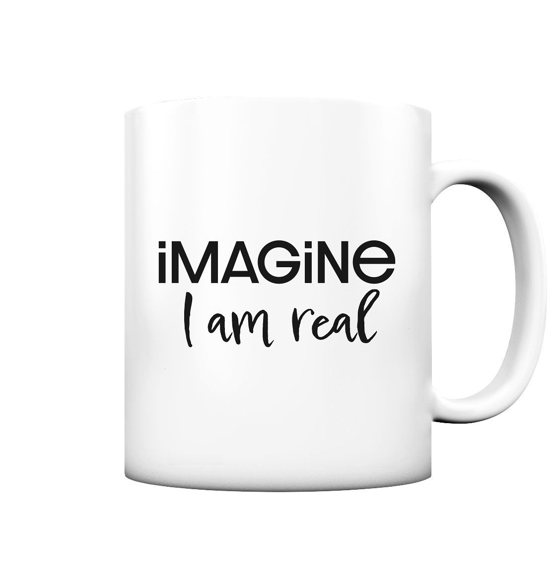 imagine I am real - Tasse matt