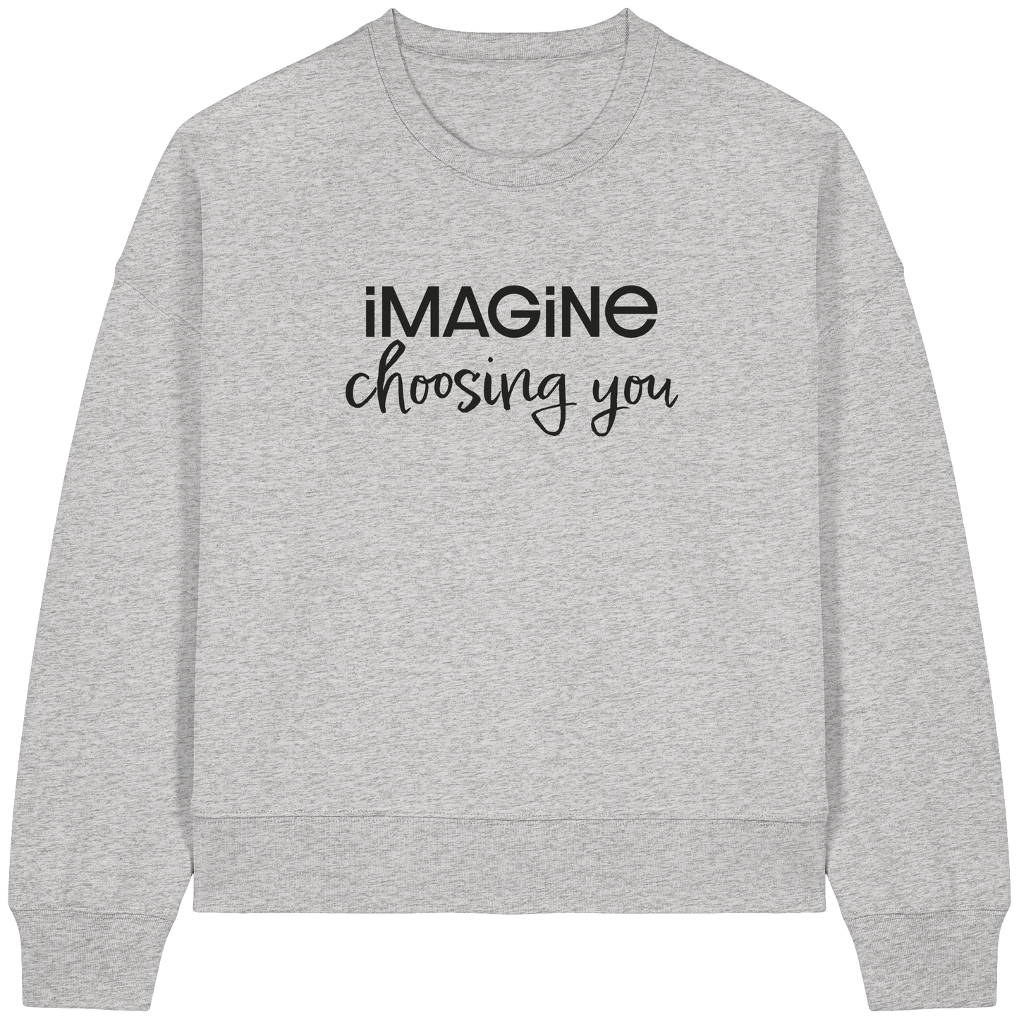 imagine choosing you - Womens Organic Boxcut Sweatshirt
