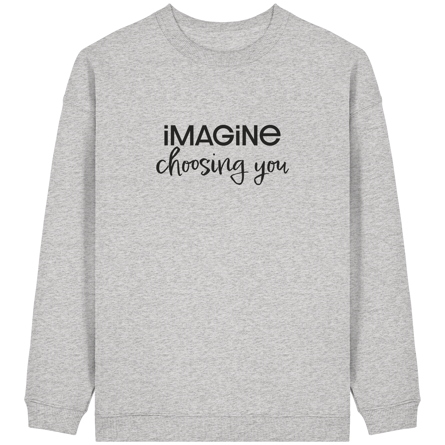 imagine choosing you - Womens Organic Oversized Sweatshirt