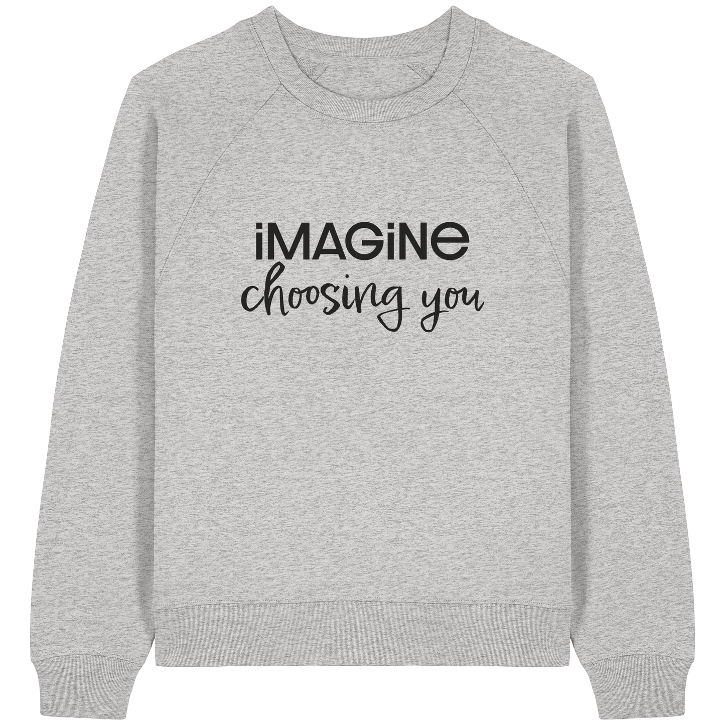 imagine choosing you - Womens Organic Raglan Sweatshirt