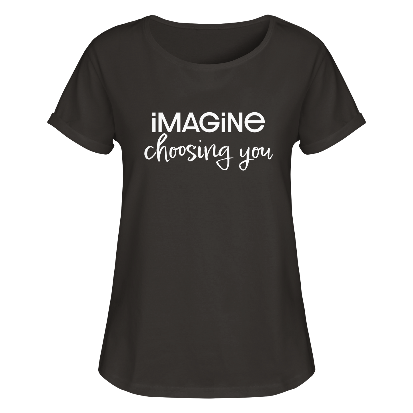 imagine choosing you - Womens Roll-Up T-Shirt