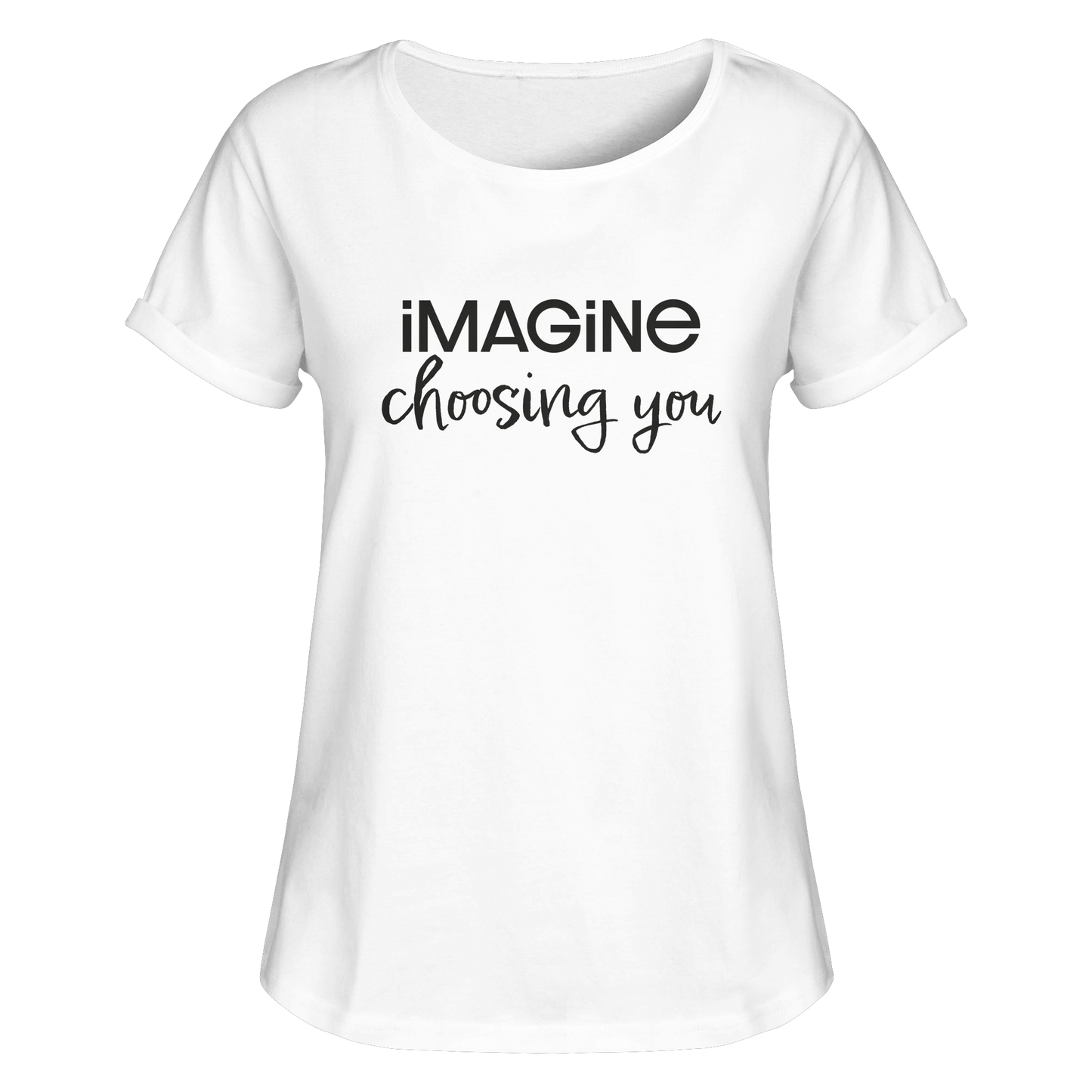 imagine choosing you - Womens Roll-Up T-Shirt