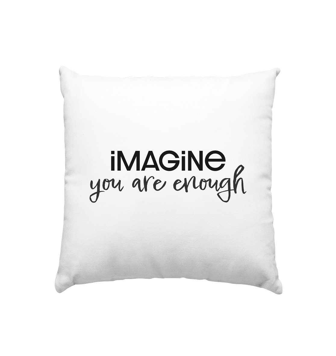 imagine you are enough - Kissen 40x40cm