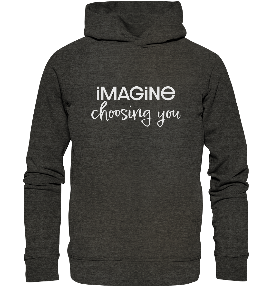 imagine choosing you - Organic Fashion Hoodie