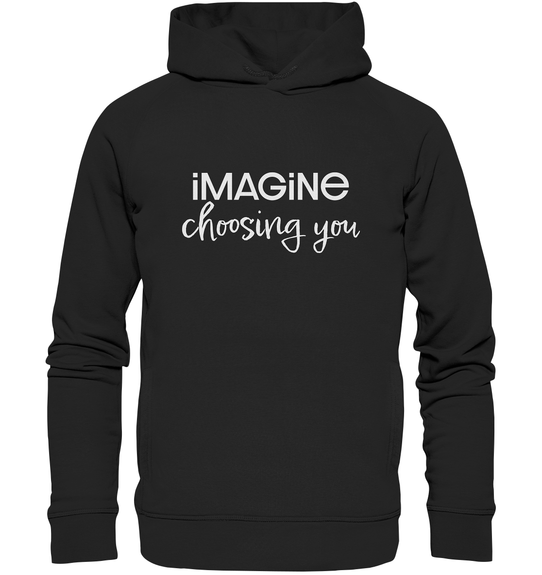 imagine choosing you - Organic Fashion Hoodie