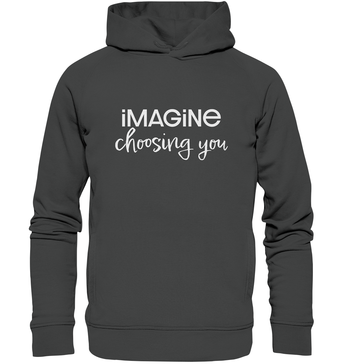 imagine choosing you - Organic Fashion Hoodie