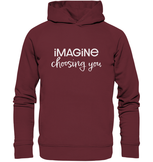 imagine choosing you - Organic Fashion Hoodie