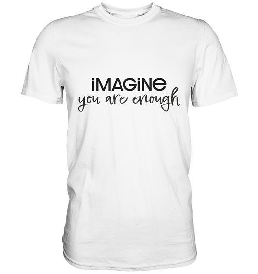 imagine you are enough - Premium Shirt